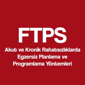 FTPS (Akut ve Kronik Rahatsızlıklarda Egzersiz Planlama ve Programlama Yöntemleri)