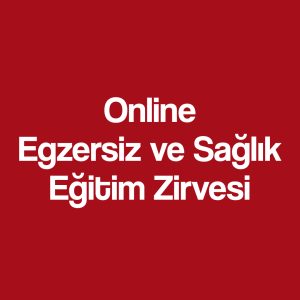 Online Egzersiz ve Sağlık Eğitim Zirvesi